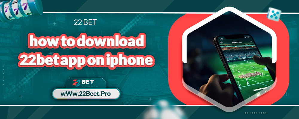 how to download 22bet app on iphone