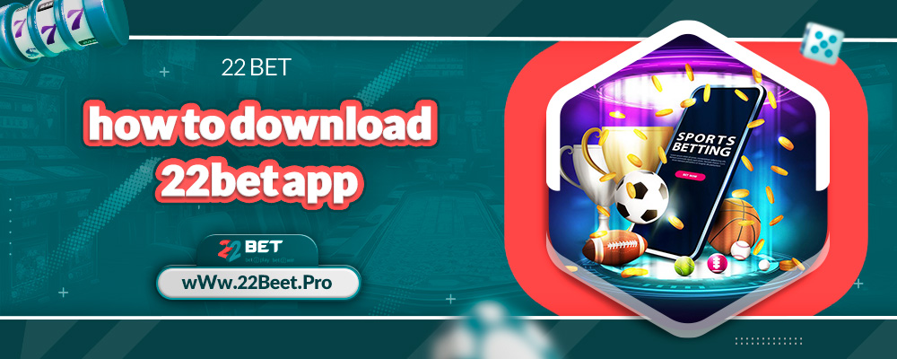 how to download 22bet app