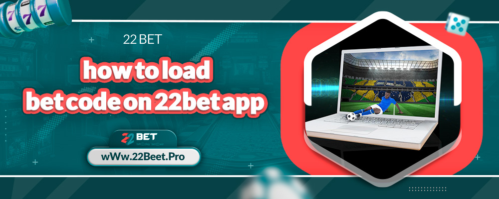 how to load bet code on 22bet app