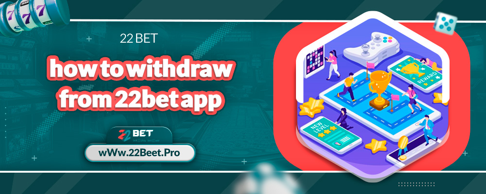 how to withdraw from 22bet app